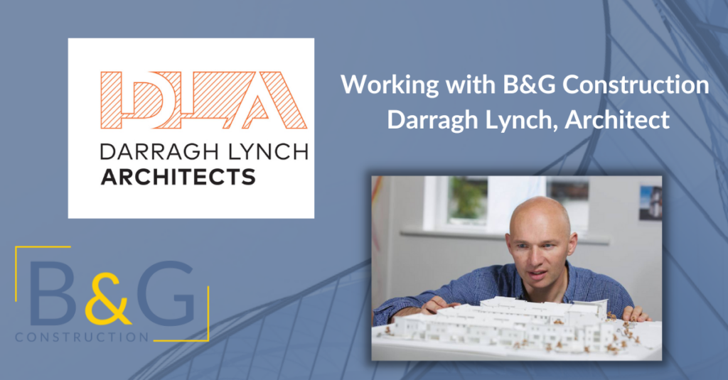 Working With B&G Construction: Darragh Lynch, Architect - B&G ...