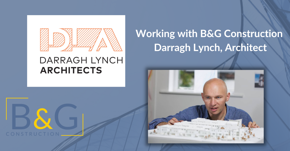Working with B&G Construction: Darragh Lynch, Architect